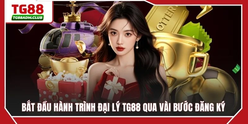 Bắt đầu hành trình đại lý TG88 qua vài bước đăng ký