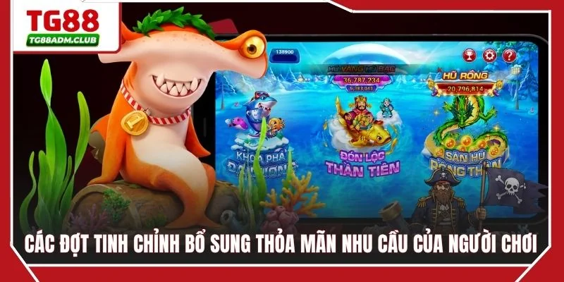Các đợt tinh chỉnh bổ sung thỏa mãn nhu cầu của người chơi