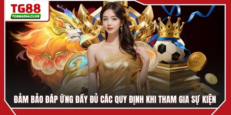 Đảm bảo đáp ứng đầy đủ các quy định khi tham gia sự kiện