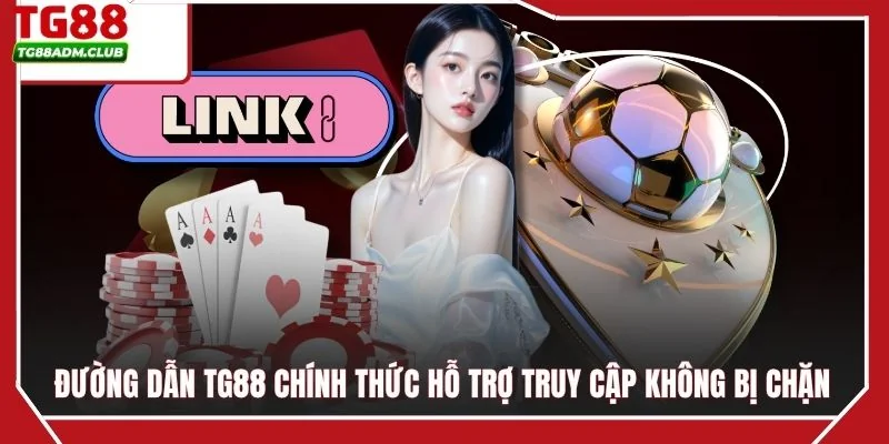 Đường dẫn TG88 chính thức hỗ trợ truy cập không bị chặn