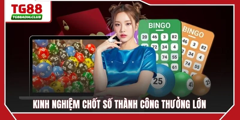 Kinh nghiệm chốt số thành công thưởng lớn