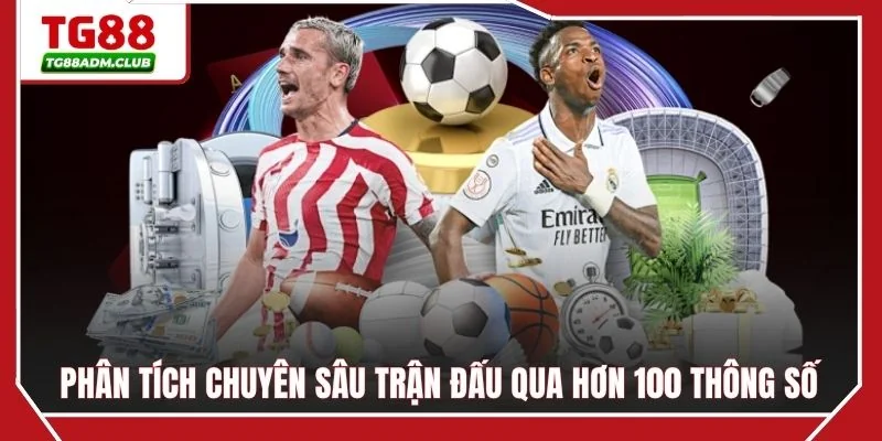 Phân tích chuyên sâu trận đấu qua hơn 100 thông số