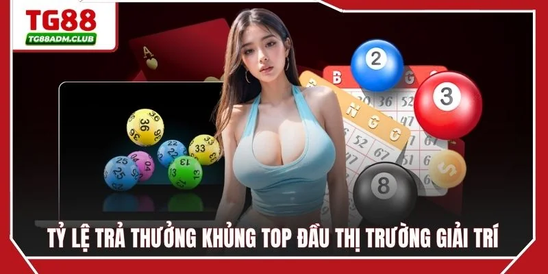 Tỷ lệ trả thưởng khủng top đầu thị trường giải trí