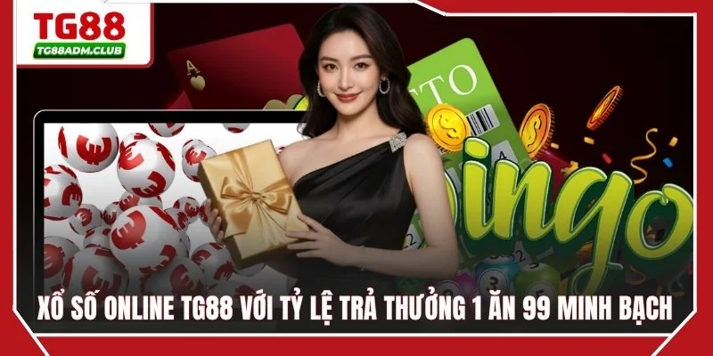 Xổ số online TG88 với tỷ lệ trả thưởng 1 ăn 99 minh bạch 